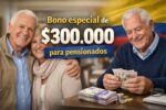 Colombia: Bono especial de $300.000 para pensionados – quién lo recibe, inscripción y pagos en marzo 2026